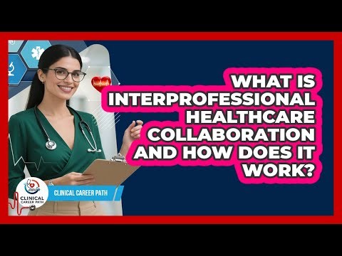 What Is Interprofessional Healthcare Collaboration And How Does It Work? - Clinical Career Path