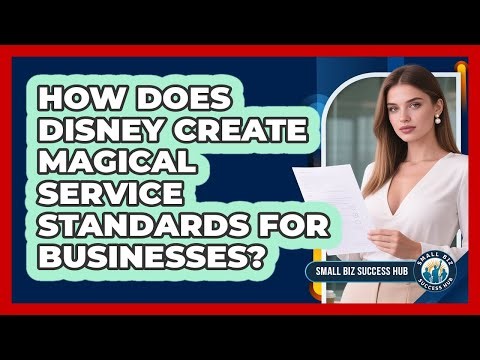 How Does Disney Create Magical Service Standards For Businesses? - Small Biz Success Hub