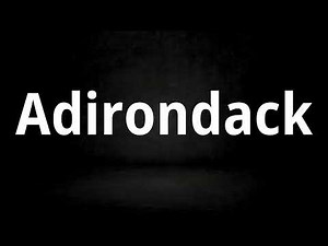 How to Pronounce Adirondack (Correctly)