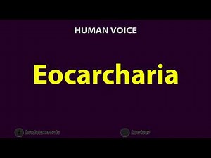 How To Pronounce Eocarcharia