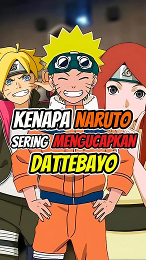 Kenapa Naruto Sering Mengucapkan Dattebayo?