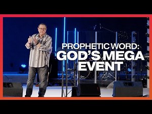 A Prophetic Word: God’s Mega Event | Tim Sheets