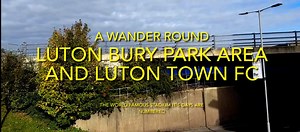 Walking with Grandad. Bury Park and Luton Town FC - 2024. | Luton Nostalgia