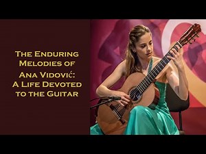 The Enduring Melodies of Ana Vidović: A Life Devoted to the Guitar