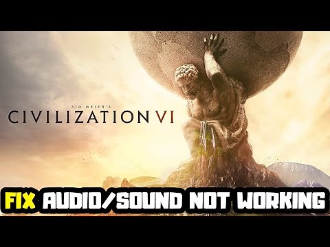 How to FIX Sid Meier's Civilization VI Audio/Sound Not Working