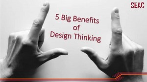 5 Big Benefits of Design Thinking... 1. Focuses on the End User 2. Leverages Collective Expertise 3. Employs Empathy 4. Tests and Tests and Tests 5. Creates Value While Solving Real Problems www.seasiacenter.com | BTS Thailand | Facebook