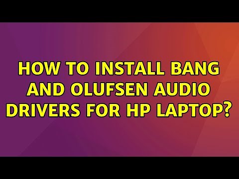 Ubuntu: How to install Bang and Olufsen Audio drivers for HP laptop?