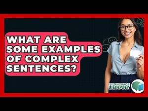 What Are Some Examples Of Complex Sentences? - The Language Library