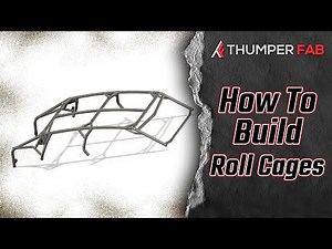 How to build a Roll Cage? Thumper Fab has the answer!