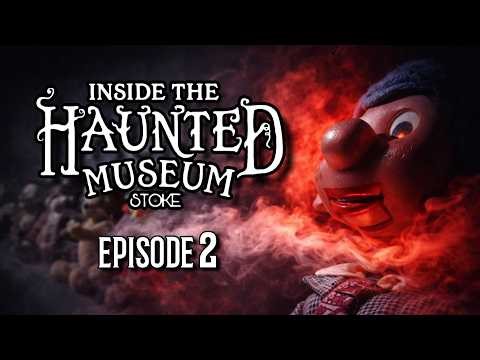 INSIDE THE HAUNTED MUSEUM STOKE | EPISODE 2