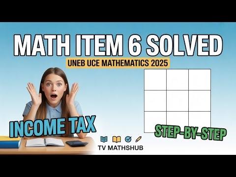 UCE Mathematics 2025 | Item 6 Full Solution – Scale Factors & Income Tax Explained Step-by-Step