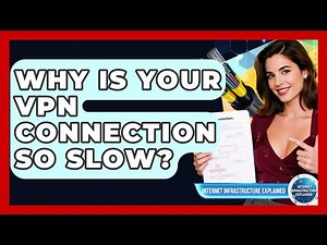 Why Is Your VPN Connection So Slow? - Internet Infrastructure Explained