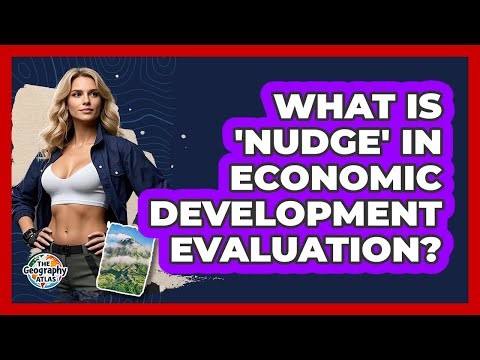 What Is 'nudge' In Economic Development Evaluation? - The Geography Atlas