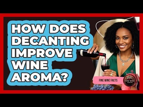 How Does Decanting Improve Wine Aroma?