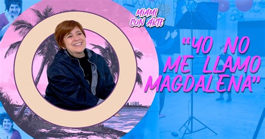 "Yo no me llamo Magdalena": un nuevo espectáculo en Miami