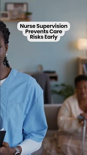 Ensuring Safe Home Care Through Nurse Supervision