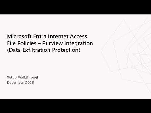 Microsoft Entra Internet Access - File Policy w/Purview (Data Exfiltration Protection) - Setup Demo