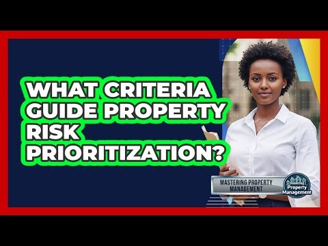 What Criteria Guide Property Risk Prioritization?