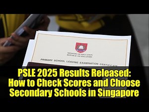 PSLE 2025 Results Released: How to Check Scores and Choose Secondary Schools in Singapore