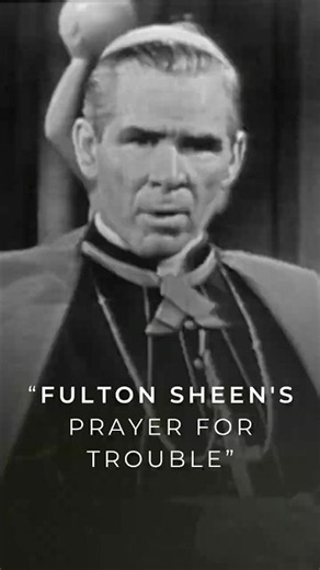 Fulton Sheen's Prayer For Trouble