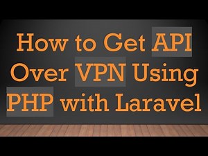 How to Get API Over VPN Using PHP with Laravel