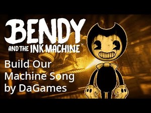 Build Our Machine (By DaGames)-Bendy and the Ink Machine Song
