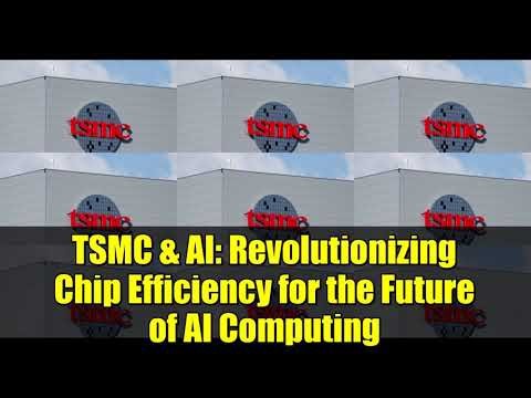 TSMC & AI: Revolutionizing Chip Efficiency for the Future of AI Computing