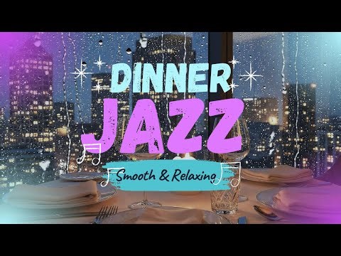 Smooth Dinner Jazz Ambience Relaxing Jazz Music for Elegant Evening Dining