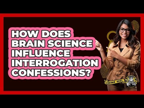 How Does Brain Science Influence Interrogation Confessions? - The Crime Reel