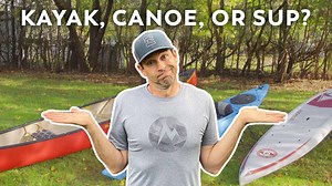 What is better - kayak, canoe or stand up paddleboard?
