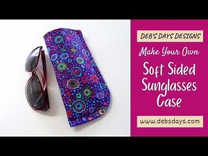 Learn How to Sew a Soft Sided Sunglasses Case : Quick Fabric Tutorial