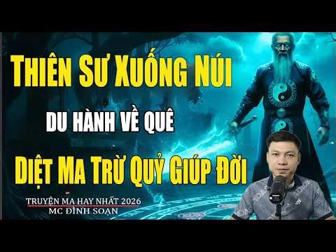 THIÊN SƯ XUỐNG NÚI DU HÀNH VỀ QUÊ DIỆT MA TRỪ QUỶ GIÚP ĐỜI | Truyện Ma Đình Soạn -Chuyện Ma kinh dị