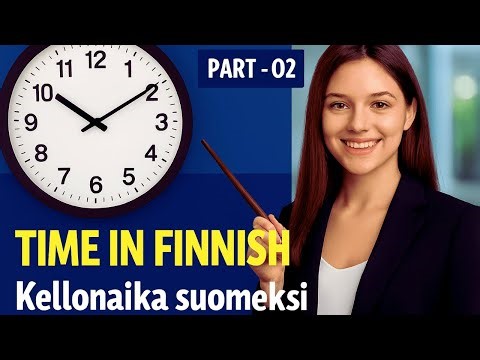 Learn Finnish Time Expressions ⏰ | Kellonaikaa Part 2 | Beginner to Intermediate Finnish (lesson 07)