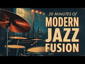 🎷 30 Minutes of Modern Jazz Fusion – The Best Smooth Vocal Jazz | Chill Jazz | Late Night Jazz