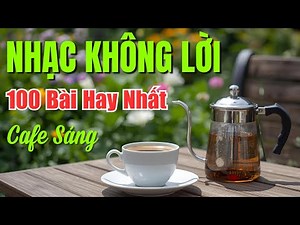 100 Bài Nhạc Không Lời Hay Nhất 2025 NGHE HOÀI KHÔNG CHÁN - Nhạc Hòa Tấu Cà Phê Sáng