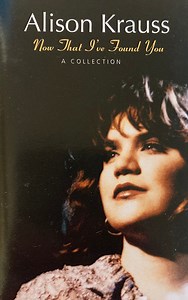 Alison Krauss - Now That I've Found You: A Collection