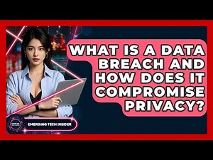 What Is A Data Breach And How Does It Compromise Privacy? - Emerging Tech Insider