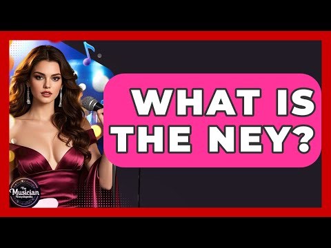 What Is The Ney? - The Musician Encyclopedia