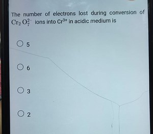 The number of electrons lost during conversion of Cr2​O72−​ ion... | Filo