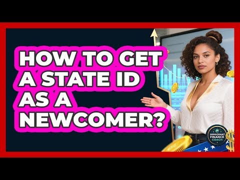 How To Get A State ID As A Newcomer?