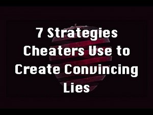 7 Strategies Cheaters Use to Create Convincing Lies