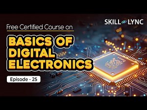 Basics of Digital Electronics: Tutorial from Beginner to Advanced | Episode 25 | Skill-Lync