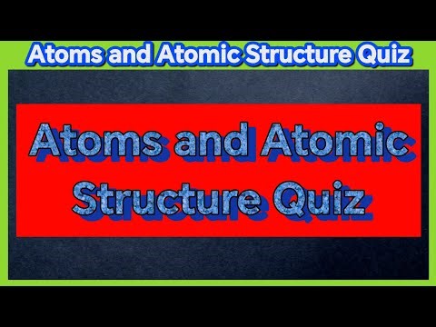 Atoms and Atomic Structure Quiz