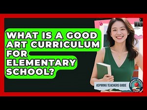 What Is A Good Art Curriculum For Elementary School? - Aspiring Teacher Guide