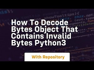 how to decode bytes object that contains invalid bytes python3