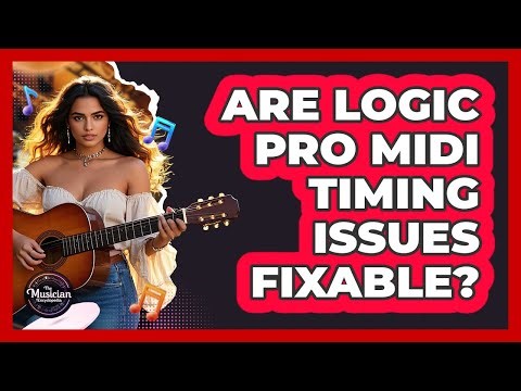 Are Logic Pro MIDI Timing Issues Fixable? - The Musician Encyclopedia