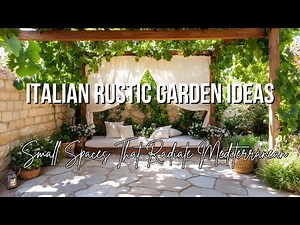 Italian Rustic Garden Ideas for Small Spaces That Radiate Mediterranean Charm and Timeless Style