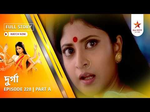 Full Episode | Durga | Episode 228 | Part A