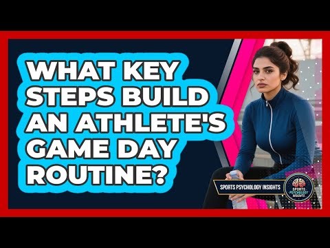 What Key Steps Build An Athlete's Game Day Routine?