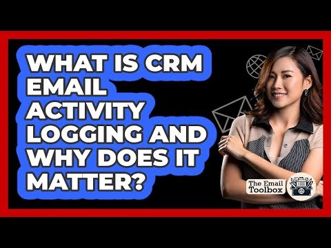 What Is CRM Email Activity Logging And Why Does It Matter? - TheEmailToolbox.com